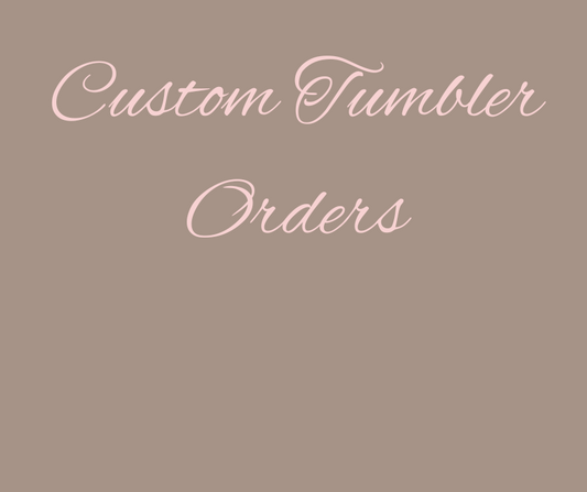 Custom Tumbler Order