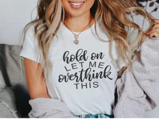 Hold On Let Me Overthink This T-Shirt