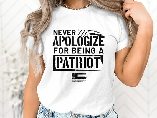 Never Apologize for Being A Patriot T-Shirt